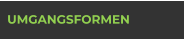 UMGANGSFORMEN